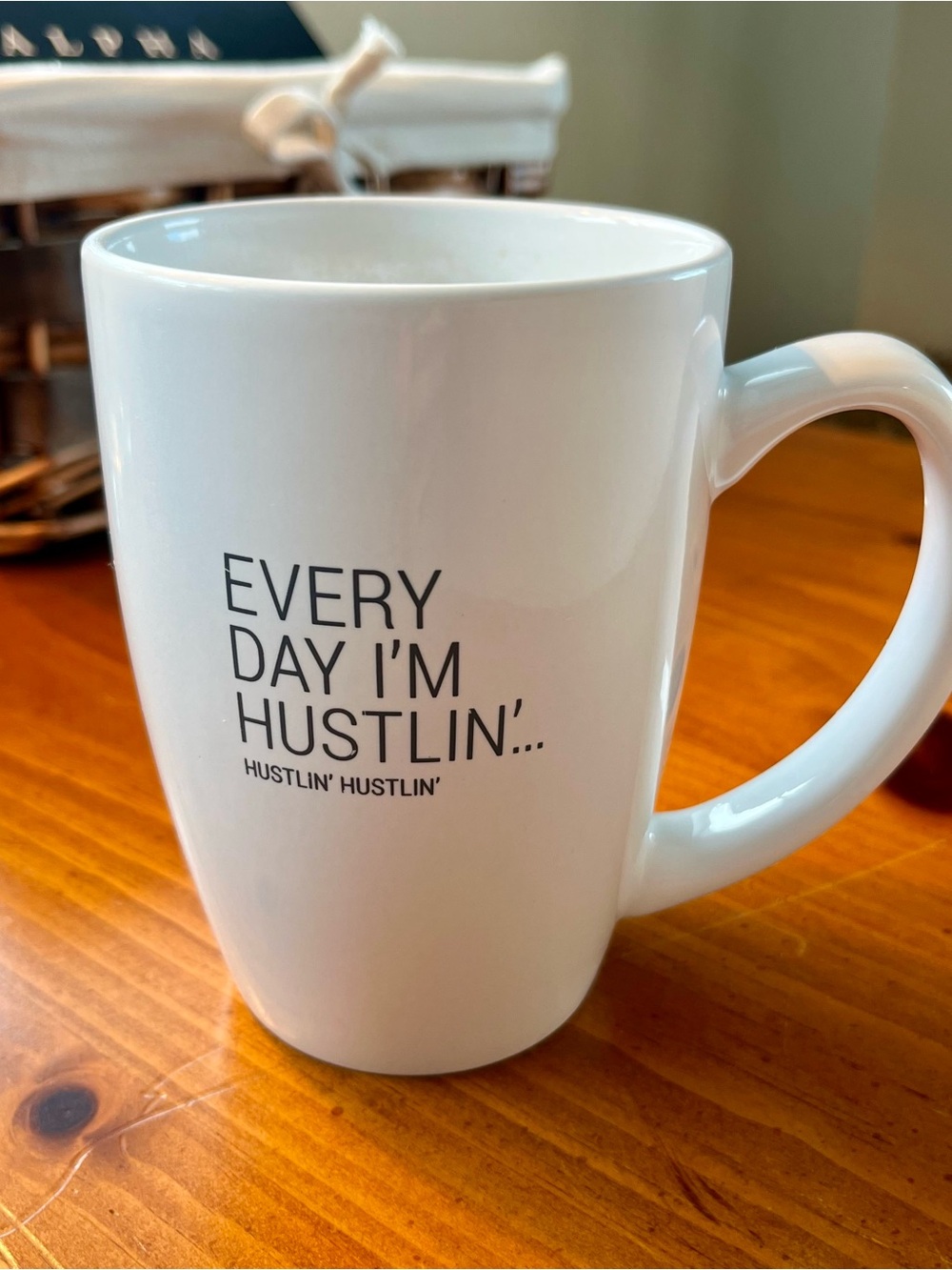 Everyday I’m Hustlin’… Coffee Tea Mug